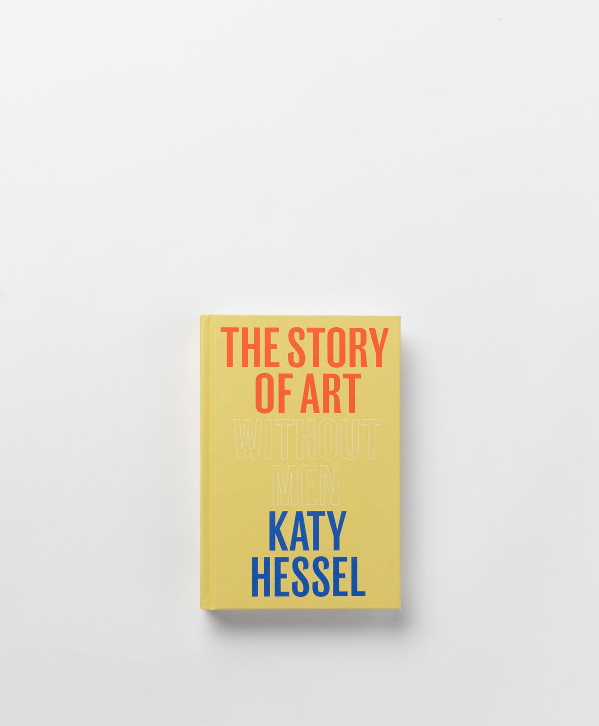 THE STORY OF ART WITHOUT MEN - KATY HESSEL