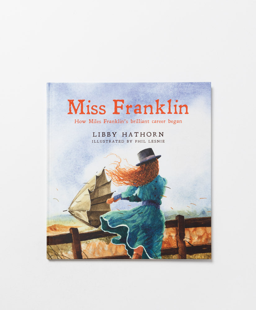MISS FRANKLIN: HOW MILES FRANKLINS BRILLIANT CAREER BEGAN - LIBBY HATHORN