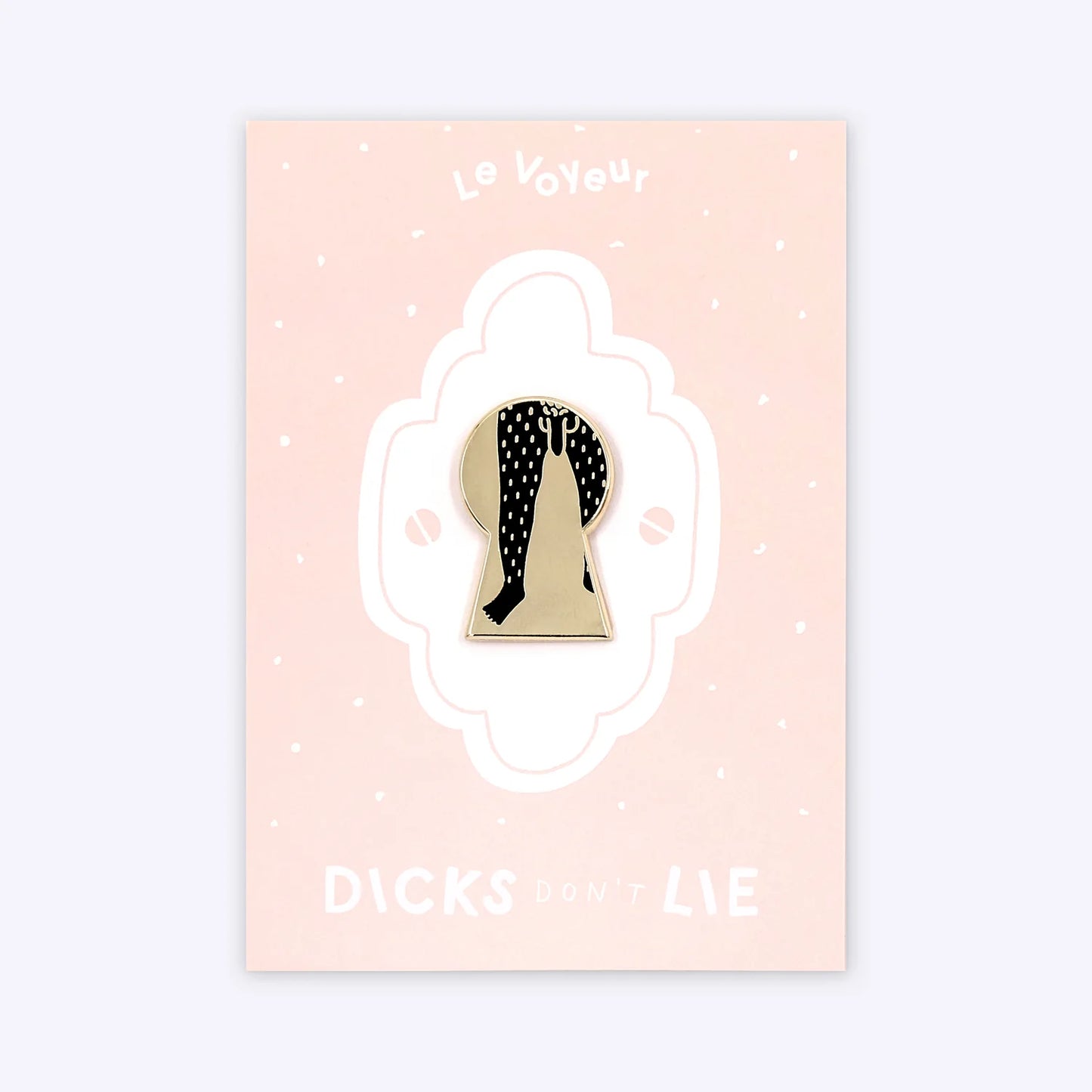 DICKS DON'T LIE - LE VOYEUR PIN