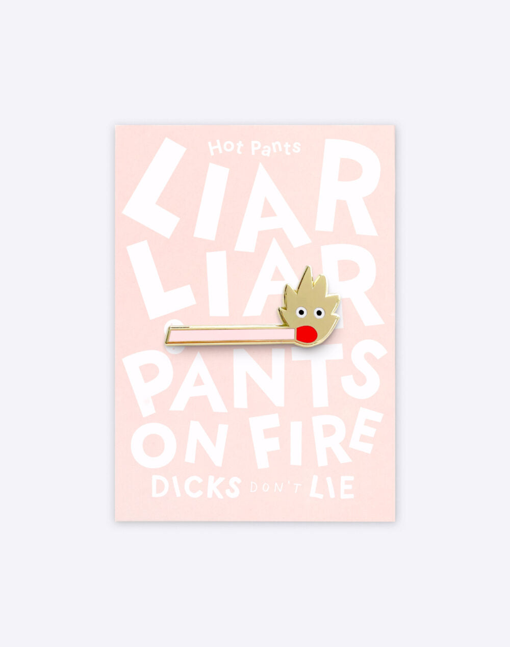 DICKS DON'T LIE - HOT PANTS PIN