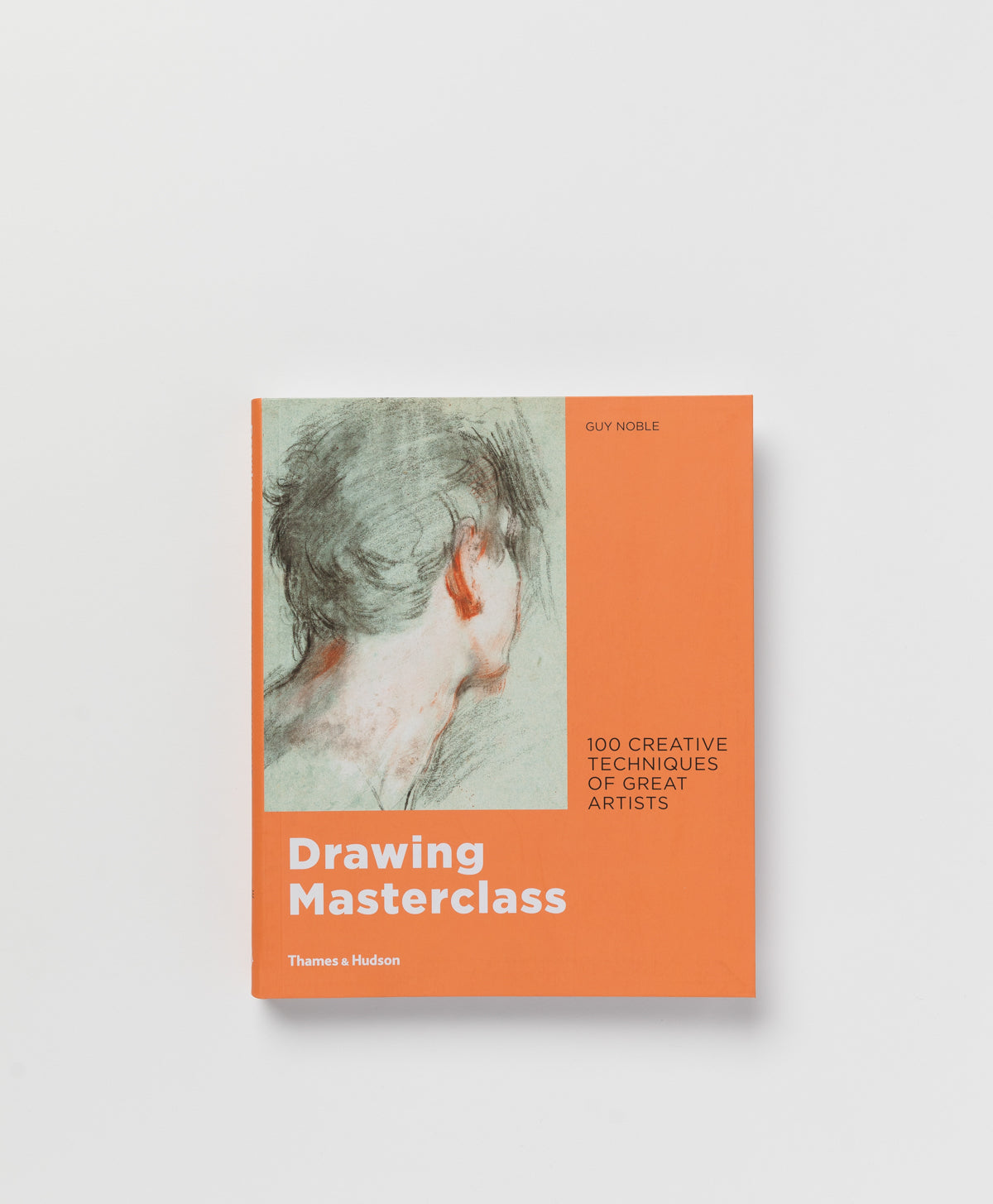 DRAWING MASTERCLASS: 100 CREATIVE TECHNIQUES OF GREAT ARTISTS