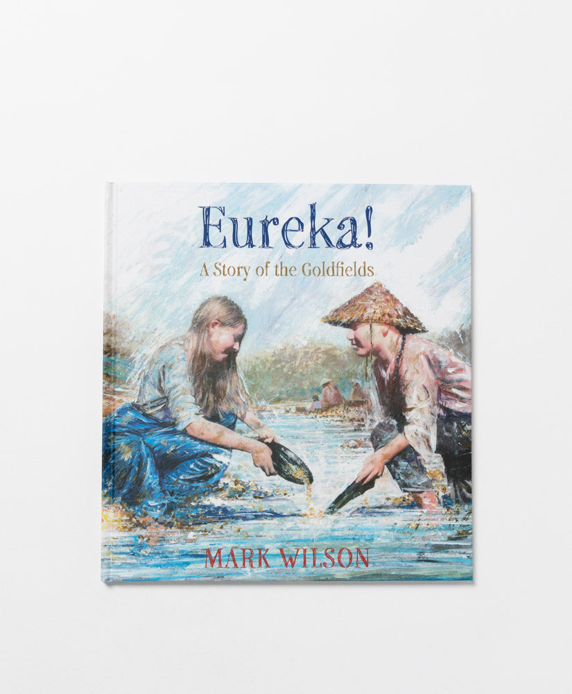 EUREKA! A STORY OF THE GOLDFIELDS - MARK WILSON