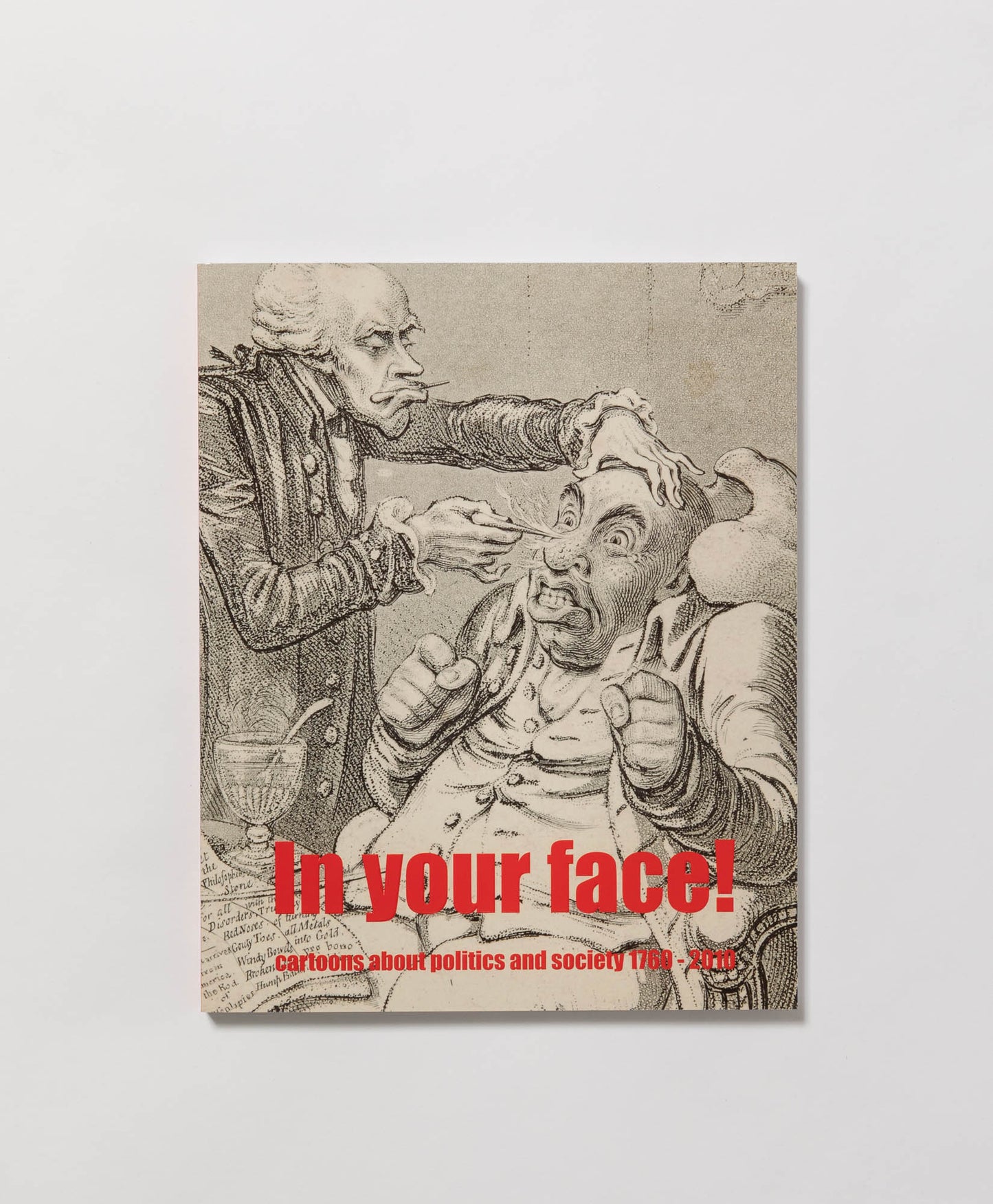 CATALOGUE - IN YOUR FACE: CARTOONS ABOUT POLITICS & SOCIETY 1760 - 2010