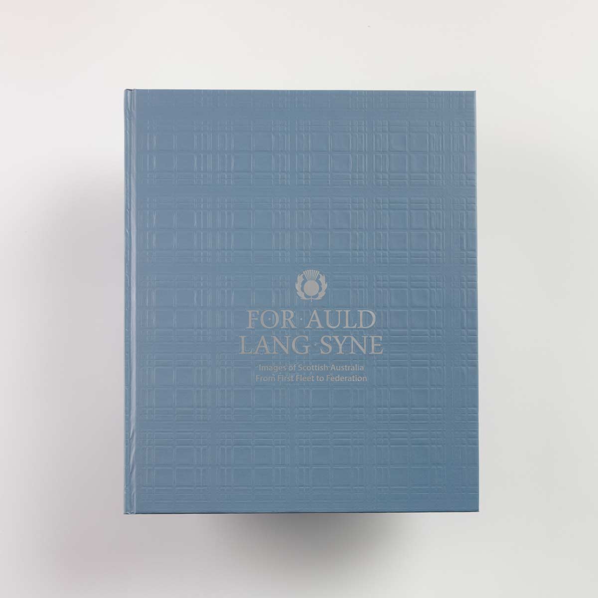 FOR AULD LANG SYNE: IMAGES OF SCOTTISH AUSTRALIA FROM FIRST FLEET TO FEDERATION